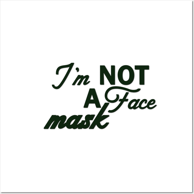 Im Not a Face Mask in Evergreen on White Wall Art by podartist